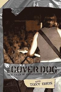 Tony Oros - The Cover Dog: True Tales of Entertaining the Planet, Häftad