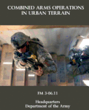 Combined Arms Operations in Urban Terrain: FM 3-06.11