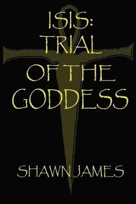 Shawn James - Isis- Trial of the Goddess, Häftad. Tillgänglighet: Lägg i varukorg