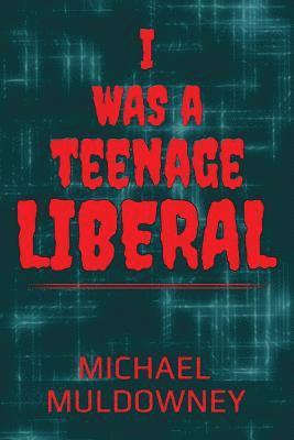 Michael Muldowney - I Was a Teenage Liberal, Häftad