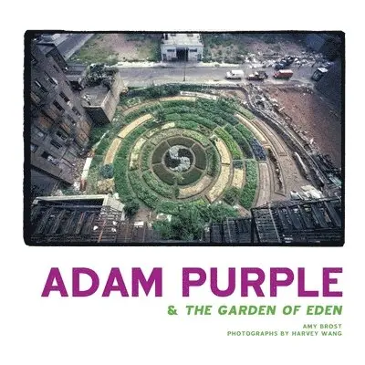 Amy Brost, Harvey Wang - Adam Purple & The Garden of Eden, Häftad. Tillgänglighet: Lägg i varukorg