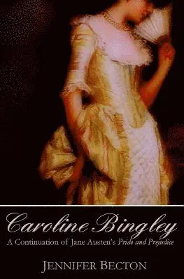 Jennifer Becton - Caroline Bingley: A Continuation of Jane Austen's Pride and Prejudice, Häftad. Tillgänglighet: Lägg i varukorg