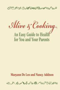 Nancy Addison, Maryann De Leo - Alive and Cooking: An Easy Guide to Health for You and Your Parents, Häftad. Tillgänglighet: Lägg i varukorg