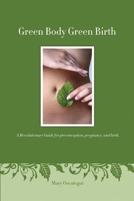 Mary Oscategui - Green Body Green Birth, Häftad