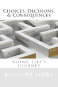 Choices, Decisions, & Consequences: Along Life's Journey