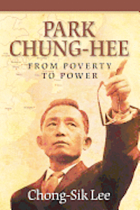 Chong-Sik Lee - Park Chung-Hee: From Poverty to Power, Häftad