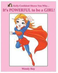 Wendy Roy - Kelly Confident Shows You Why... It's POWERFUL to be a GIRL!, Häftad