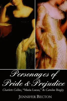 Jennifer Becton - The Personages of Pride & Prejudice Collection: Charlotte Collins, "Maria Lucas," and Caroline Bingley, Häftad. Tillgänglighet: Lägg i varukorg