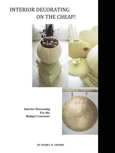 Debra Moore - Interior Decorating on the Cheap!, E-bok