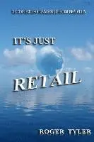 It's Just Retail: The Complexities of business & life come from within