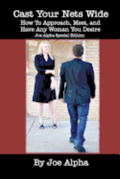 Cast Your Nets Wide (Joe Alpha Special Edition): How To Approach, Meet, And Have Any Woman You Desire