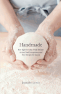 Handmade: How Eight Everyday People Became Artisan Food Entrepreneurs And Their Recipes For Success