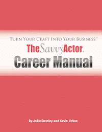 Kevin Urban, Jodie Bentley - The Savvy Actor Career Manual: Turn Your Craft Into Your Business, Häftad