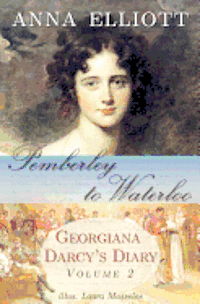 Anna Elliott - Pemberley to Waterloo: Georgiana Darcy's Diary, Volume 2, Häftad. Tillgänglighet: Lägg i varukorg