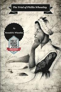 Ronald B. Wheatley - The Trial of Phillis Wheatley, Häftad