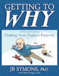 Getting to Why: A Practical Guide to Finding Your Highest Purpose