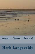 Aqui Vem Jesus!