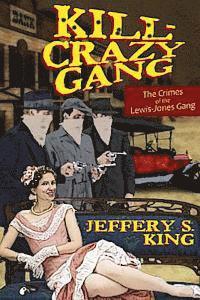 Jeffery S. King - Kill Crazy Gang: The Crimes of the Lewis-Jones Gang, Häftad