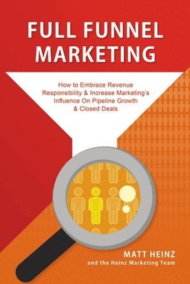 Matt Heinz, The Heinz Marketing Team - Full Funnel Marketing, Häftad