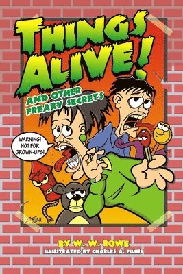 W W Rowe, Charles A Filius - Things Alive! And Other Freaky Secrets, Häftad