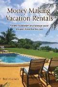 Money Making Vacation Rentals: Market and Manage your VR for Maximum Income