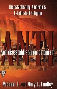 Antidisestablishmentarianism: Disestablishing America's Established Religion