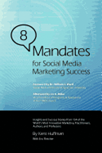 Kent Huffman - 8 Mandates for Social Media Marketing Success: Insights and Success Stories from 154 of the World's Most Innovative Marketing Practitioners, Authors,, Häftad