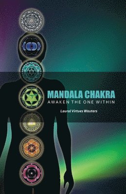 Mandala Chakra: Awaken the One within (Revised in 2022) av Laural Virtues Wauters