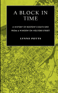 Lynne Potts - A Block in Time: History of Boston's South End Through a Window on Holyoke Street, Häftad