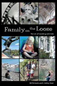 E. Ashley Steel, Bill Richards - Family on the Loose: The Art of Traveling with Kids, Häftad. Tillgänglighet: Lägg i varukorg