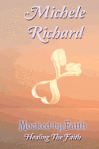 Michele Richard - Mocked by Faith: Healing the Faith, Häftad. Tillgänglighet: Lägg i varukorg