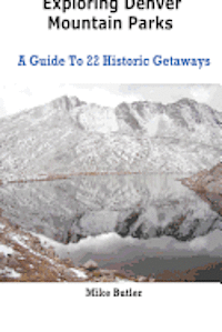 Mike Butler - Exploring Denver Mountain Parks- A Guide To 22 Historic Getaways, Häftad