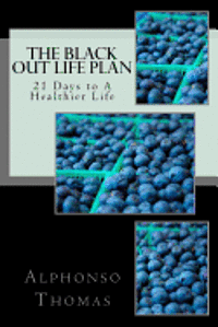 The Blackout Life Plan: Your Plan to Living Life Healthier!