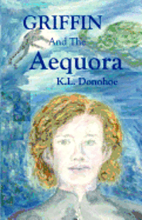 K. L. Donohoe - Griffin and the Aequora, Häftad