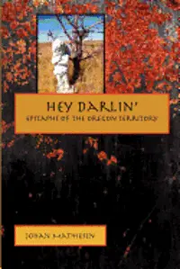 Johan Mathiesen - Hey Darlin': Epitaphs of the Oregon Territory, Häftad. Tillgänglighet: Lägg i varukorg