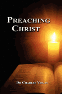 Charles R. Vogan Jr - Preaching Christ: Seeing Christ throughout the Bible, Häftad