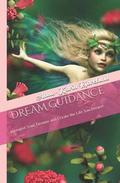 Dream Guidance: Interpret Your Dreams and Create the Life You Desire!