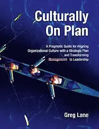 Greg Lane - Culturally On Plan: A Pragmatic Guide for Aligning Organizational Culture with a Strategic Plan and Transforming Management to Leadership, Häftad. Tillgänglighet: Lägg i varukorg