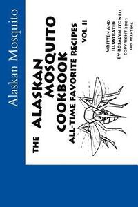 The Alaskan Mosquito Cookbook: All time favorite recipes