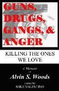 Guns, Drugs, Gangs, & Anger: Killing The Ones We Love