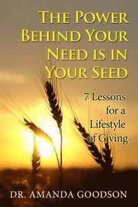 Amanda H. Goodson - The Power Behind Your Need is in Your Seed: 7 Lessons for a Lifestyle of Giving, Häftad
