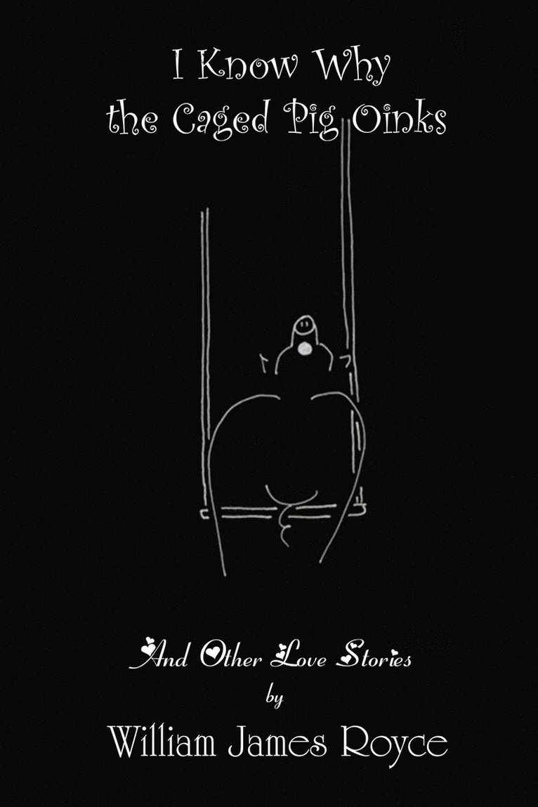 William James Royce - I Know Why the Caged Pig Oinks And Other Love Stories, Häftad. Tillgänglighet: Lägg i varukorg
