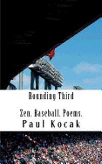 Paul Kocak - Rounding Third: Zen. Baseball. Poems., Häftad. Tillgänglighet: Lägg i varukorg