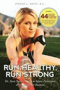 Run Healthy, Run Strong: Dr. Steve Smith's guide to injury prevention and treatment for runners
