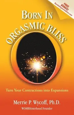 Merrie P. Wycoff - Born In Orgasmic Bliss: Turn Your Contractions into Expansions, Häftad. Tillgänglighet: Lägg i varukorg