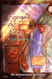A. Collective 13 - Forged by Fire: An International Anthology, Häftad