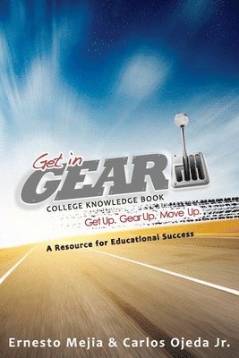 Ernesto Mejia, Matthew Mejia - Get In Gear: College Knowledge Book: A Resource for Educational Success, Häftad