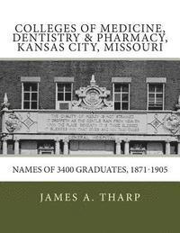 James a. Tharp - Colleges of Medicine, Dentistry & Pharmacy Kansas City, Missouri Names of 3400 Graduates, 1871-1905, Häftad