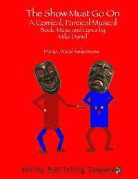 Mike Daniel - The Show Must Go On: A Comical, Farcical, Musical - Piano-Vocal Selections, Häftad