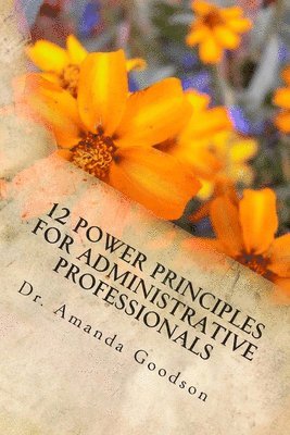 Amanda H. Goodson - 12 Power Principles for Administrative Professionals, Häftad